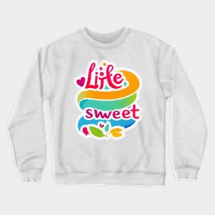 life sweet Crewneck Sweatshirt